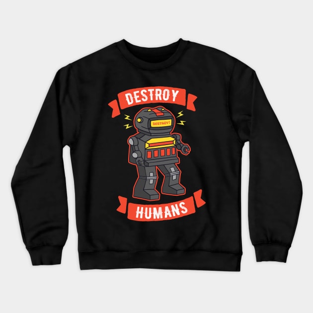 Destroy Humans Evil Killer Robot Crewneck Sweatshirt by Wasabi Snake